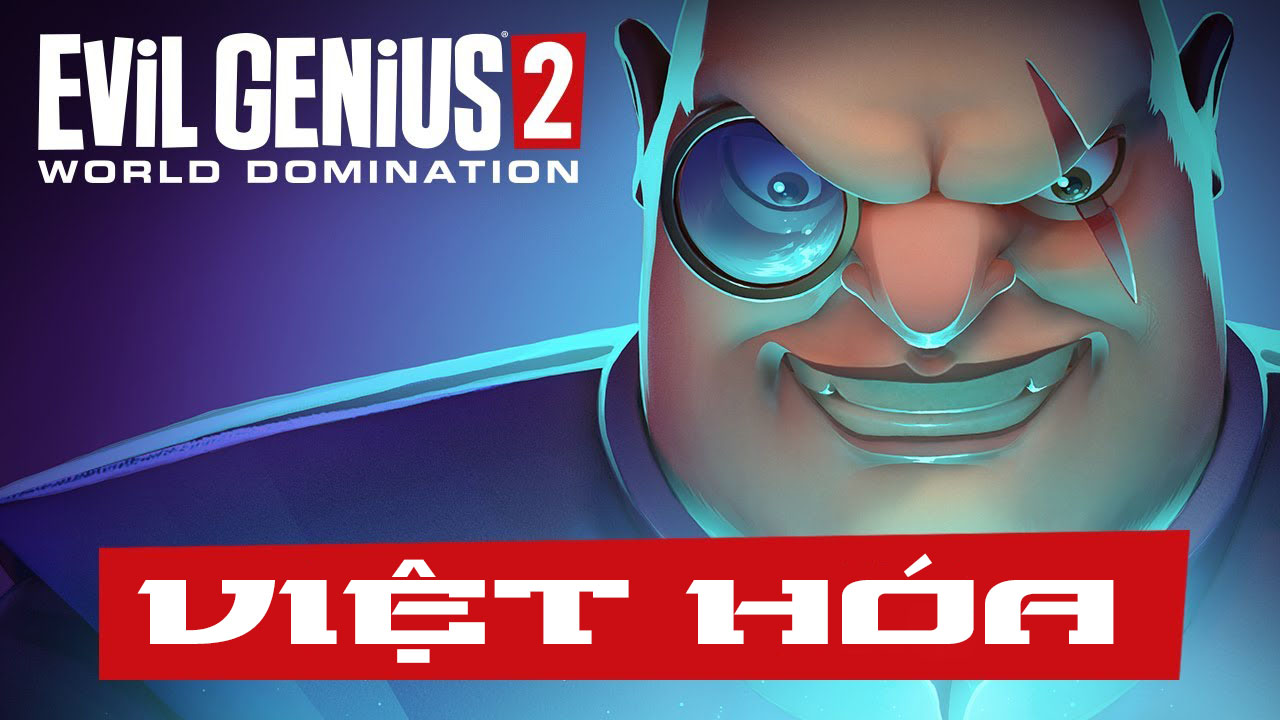 Evil Genius 2: World Domination Việt Hóa